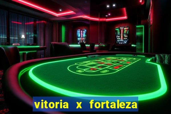 vitoria x fortaleza onde assistir